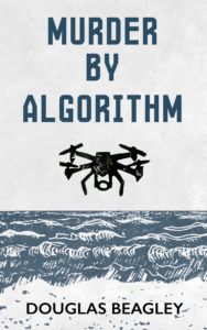 A book cover of "Murder by Algorithm", a science fiction murder mystery by Douglas Beagley